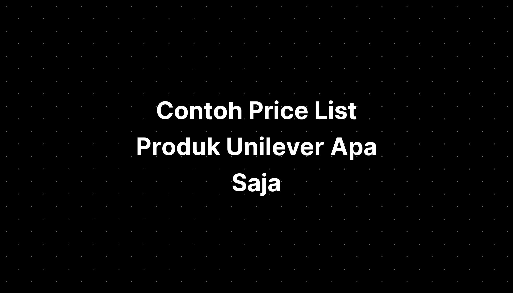 Contoh Price List Produk Unilever Apa Saja Soft - IMAGESEE